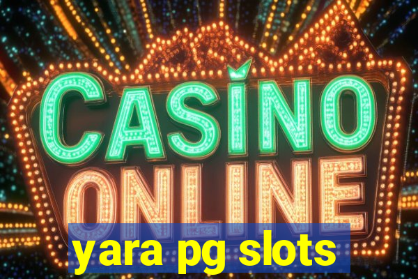 yara pg slots